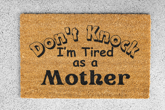 "I'm Tired As A Mother" Custom Door Mat