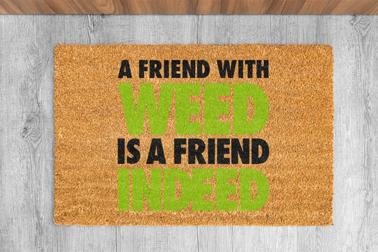 "A Friend With Weed is a Friend Indeed" Custom Door Mat