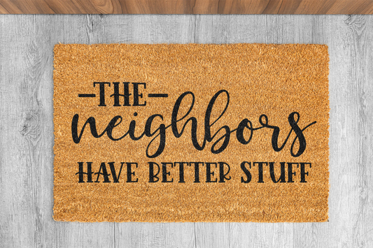 "The Neighbors Have Better Stuff" Custom Door Mat Kit