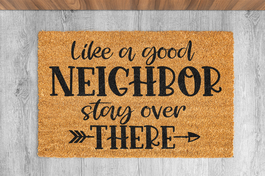 "Like a Good Neighbor Stay Over There" Custom Door Mat